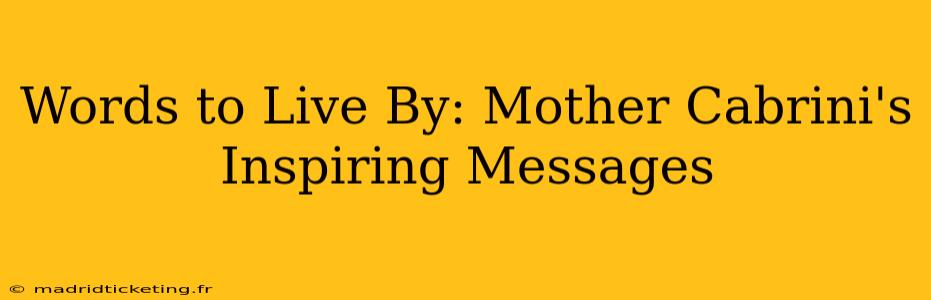 Words to Live By: Mother Cabrini's Inspiring Messages