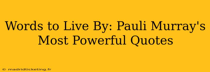 Words to Live By: Pauli Murray's Most Powerful Quotes