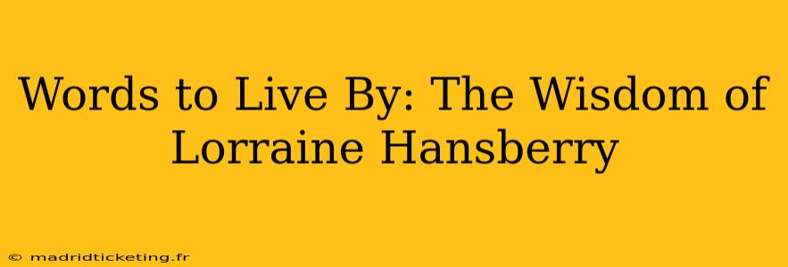 Words to Live By: The Wisdom of Lorraine Hansberry