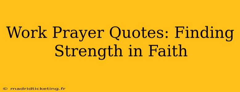 Work Prayer Quotes: Finding Strength in Faith