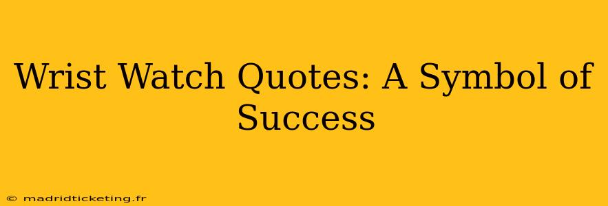 Wrist Watch Quotes: A Symbol of Success