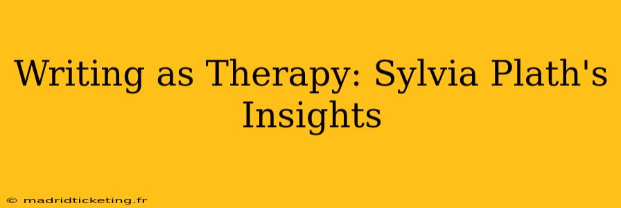 Writing as Therapy: Sylvia Plath's Insights