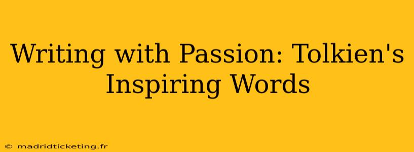Writing with Passion: Tolkien's Inspiring Words