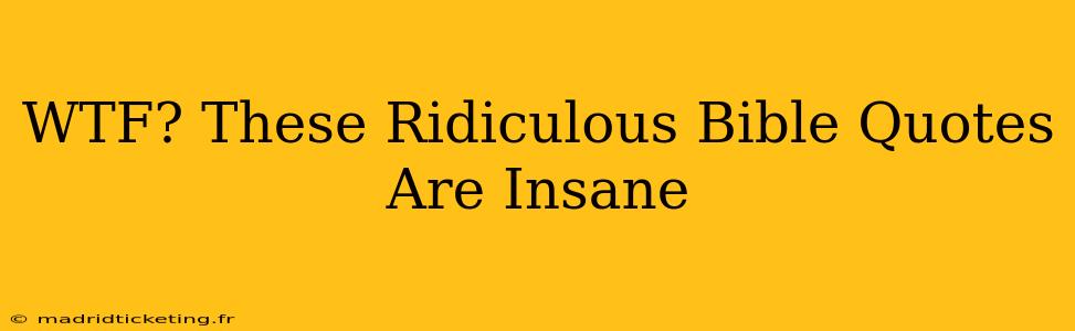 WTF? These Ridiculous Bible Quotes Are Insane