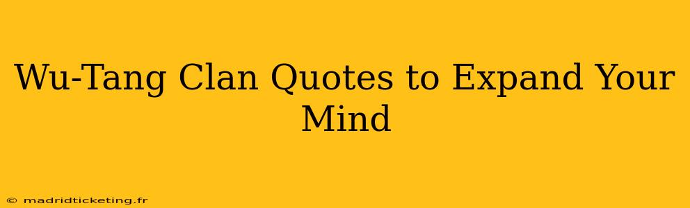 Wu-Tang Clan Quotes to Expand Your Mind