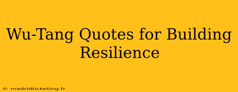 Wu-Tang Quotes for Building Resilience