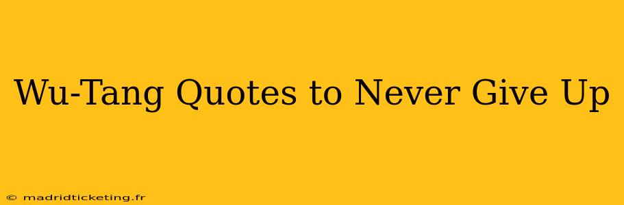Wu-Tang Quotes to Never Give Up