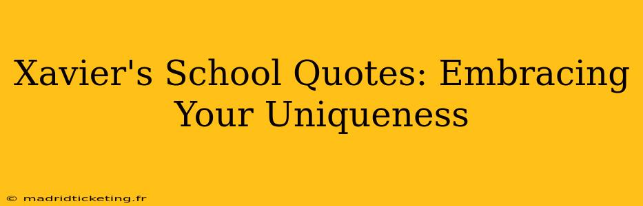 Xavier's School Quotes: Embracing Your Uniqueness