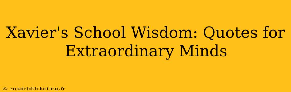 Xavier's School Wisdom: Quotes for Extraordinary Minds