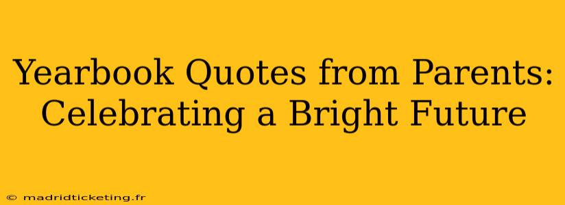 Yearbook Quotes from Parents: Celebrating a Bright Future