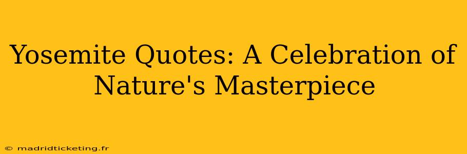 Yosemite Quotes: A Celebration of Nature's Masterpiece