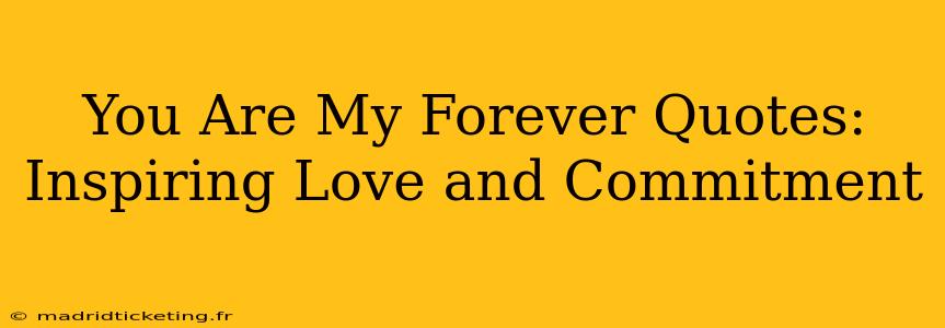 You Are My Forever Quotes: Inspiring Love and Commitment