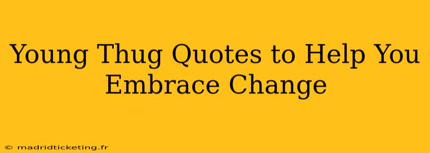 Young Thug Quotes to Help You Embrace Change