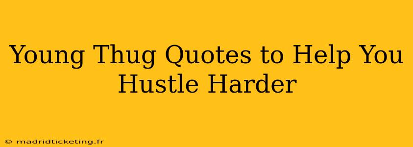 Young Thug Quotes to Help You Hustle Harder