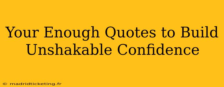 Your Enough Quotes to Build Unshakable Confidence