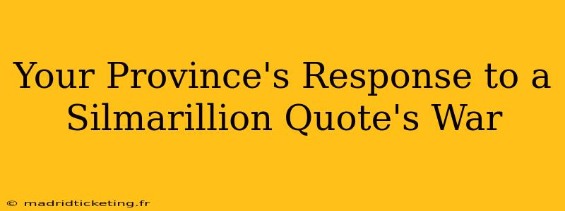 Your Province's Response to a Silmarillion Quote's War