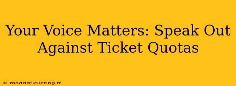 Your Voice Matters: Speak Out Against Ticket Quotas