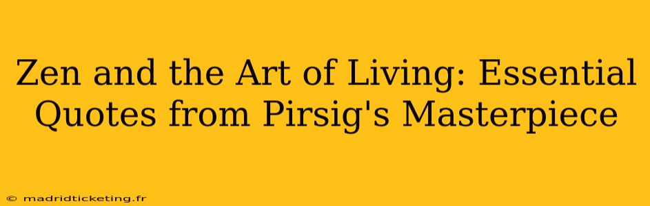 Zen and the Art of Living: Essential Quotes from Pirsig's Masterpiece
